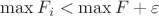 $\max F_i<\max F+\varepsilon$