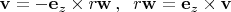 $\mathbf{v}=-\mathbf{e}_z\times r\mathbf{w}\, , \;\;r\mathbf{w}=\mathbf{e}_z\times\mathbf{v}$