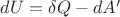 $dU=\delta Q-dA'$