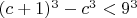 $(c+1)^3-c^3<9^3$