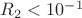 $R_2<10^{-1}$