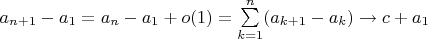 $a_{n+1}-a_1=a_n-a_1+o(1)=\sum\limits_{k=1}^{n}(a_{k+1}-a_k)\to c+a_1$