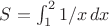 $S=\int_{1}^{2}1/x\,dx$