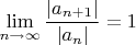 $\lim\limits_{n\to \infty}\dfrac{|a_{n+1}|}{|a_n|}=1$