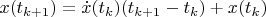 $x(t_{k+1})=\dot{x}(t_{k})(t_{k+1}-t_{k})+x(t_{k})$