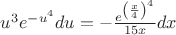 $u^3 e^{-u^4}} du = -\frac{e^{\left({\frac{x}{4}}\right)^4}}{15x} dx$