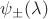 $\psi_{\pm}(\lambda)$
