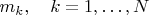 $m_k,\quad k=1,\ldots, N$