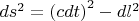 $ds^2=\left(cdt\right)^2-dl^2$