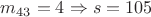 $m_{43}=4\Rightarrow s=105$