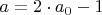 $a=2\cdot a_0-1$