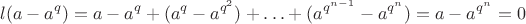 $$
l(a-a^q)=a-a^q+(a^q-a^{q^2})+\ldots + (a^{q^{n-1}}-a^{q^n})=a-a^{q^n}=0
$$