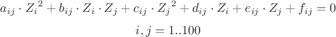 $$
a_{ij}\cdot{Z_i}^2+b_{ij}\cdot {Z_i} \cdot {Z_j} +c_{ij}\cdot{Z_j}^2 + d_{ij}\cdot Z_i+e_{ij}\cdot Z_j+f_{ij} = 0
$$
$$
i,j = 1..100
$$