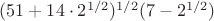 $(51+14\cdot2^{1/2})^{1/2}(7-2^{1/2})$