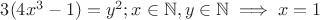 $3(4x^3-1)=y^2;x\in \mathbb{N},y\in \mathbb{N} \implies x=1$