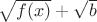 $\sqrt{f(x)}+\sqrt{b}$
