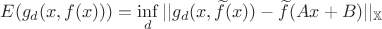 $\matbf {E}(g_d(x,f(x)))=\inf\limits_d ||g_d(x,\widetilde f(x))-\widetilde{f}(Ax+B)||_{\mathbb X}$