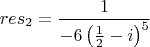 $$res_2 = \frac{1}{-6\left(\frac{1}{2}-i\right)^5}$$