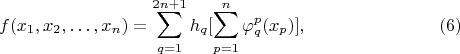$$f(x_1,x_2,\dots,x_n)=\sum\limits_{q=1}^{2n+1}h_q[ \sum\limits_{p=1}^{n}\varphi_q^p(x_p) ], \eqno(6)$$