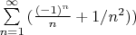 \sum\limits_{n = 1}^\infty  {(\frac{{( - 1)^n }}
{n} + 
1/n^2 
))}