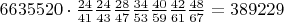 $6635520\cdot\frac{24}{41}\frac{24}{43}\frac{28}{47}\frac{34}{53}\frac{40}{59}\frac{42}{61}\frac{48}{67}=389229$