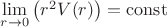 $\lim\limits_{r\to 0}\left( r^2V(r)\right)= \operatorname{const}$