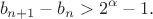 $$b_{n+1}-b_n>2^{\alpha}-1.$$
