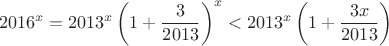 $$ 2016^x = 2013^x \left( 1+\dfrac{3}{2013}\right )^x < 2013^x \left ( 1+\dfrac{3x}{2013}\right )$$