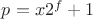 $ p = x2^f  + 1 $
