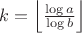 $k=\left\lfloor\frac{\log a}{\log b}\right\rfloor$