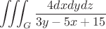 $$\iiint_{G}{\frac{4dxdydz}{3y-5x+15}}$$