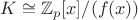 $K \cong \mathbb{Z}_p[x]/(f(x))$