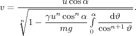 $$
v = \dfrac{u \cos \alpha}{\sqrt[n]{1 - \dfrac{\gamma u^n \cos^n \alpha}{mg} \int \limits_0^\alpha \dfrac{\mathrm d\vartheta}{\cos^{n+1} \vartheta}}}.
$$