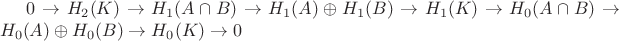$0\to H_2(K)\to H_1(A\cap B)\to H_1(A)\oplus H_1(B)\to H_1(K)\to H_0(A\cap B)\to H_0(A)\oplus H_0(B)\to H_0(K)\to 0$