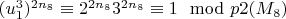 $(u_1^3) ^ {2n_8}\equiv 2^{2n_8} 3^{2n_8}\equiv 1\mod p{2(M_8)} $