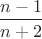 $\dfrac{n-1}{n+2}$