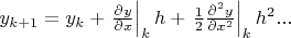 $y_{k+1} = y_{k} + \left.\frac{\partial y}{\partial x}\right|_{k}h+\left.\frac{1}{2}\frac{\partial^2 y}{\partial x^2}\right|_{k}h^2...