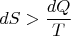 $$dS > \frac{dQ}{T}$$