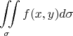$$\iint\limits_{\sigma}^{}f(x,y)d\sigma$$