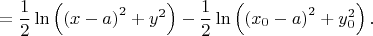 \[ = \frac{1}{2}\ln \left( {{{(x - a)}^2} + {y^2}} \right) - \frac{1}{2}\ln \left( {{{({x_0} - a)}^2} + y_0^2} \right).\]