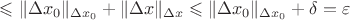 $\leqslant \|\Delta x_0\|_{\Delta x_0} + \|\Delta x\|_{\Delta x}\leqslant \|\Delta x_0\|_{\Delta x_0} + \delta = \varepsilon$ $\leqslant \|\Delta x_0\|_{\Delta x_0} + \|\Delta x\|_{\Delta x}\leqslant \|\Delta x_0\|_{\Delta x_0} + \delta = \varepsilon$