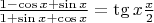 $\frac {1-\cos x+\sin x}{1+\sin x+\cos x} = \tg x \frac {x}{2}$