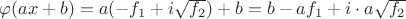 $\varphi(ax+b)=a(-f_1+i\sqrt{f_2})+b = b-af_1 + i \cdot a \sqrt{f_2}$