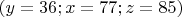 $(y=36;  x=77; z=85)$