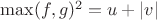$\max(f,g)^2=u+\left\lvert v \right\rvert$ $\max(f,g)^2=u+\left\lvert v \right\rvert$