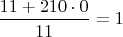 $\dfrac{11+210\cdot0}{11} = 1$
