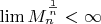 $\lim M_n^\frac{1}{n} <\infty $