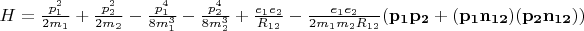 $H=\frac{p_1^2}{2m_1}+\frac{p_2^2}{2m_2}-\frac{p_1^4}{8m_1^3}-\frac{p_2^4}{8m_2^3}+\frac{e_1e_2}{R_{12}}-\frac{e_1e_2}{2m_1m_2R_{12}}(\mathbf{p_1p_2+(p_1n_{12})(p_2n_{12})})$