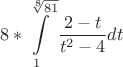 $$8*\int\limits_1^{\sqrt[8]{81}} \dfrac {2-t}{t^2 - 4}{dt} $$