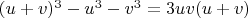 $(u+v)^3-u^3-v^3=3uv(u+v) $